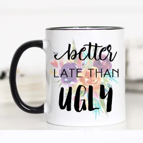 Better Late Than Ugly Mug, Gift for Makeup Lovers, CM