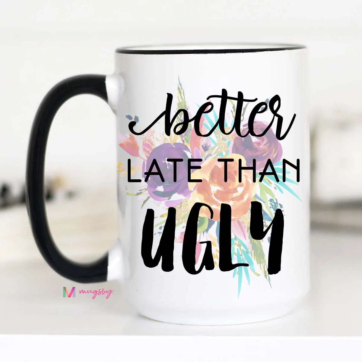 Better Late Than Ugly Mug, Gift for Makeup Lovers, CM